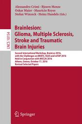 Icon image Brainlesion: Glioma, Multiple Sclerosis, Stroke and Traumatic Brain Injuries: Second International Workshop, BrainLes 2016, with the Challenges on BRATS, ISLES and mTOP 2016, Held in Conjunction with MICCAI 2016, Athens, Greece, October 17, 2016, Revised Selected Papers