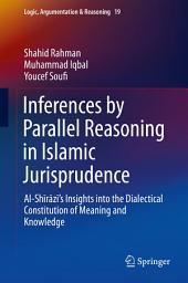 Icon image Inferences by Parallel Reasoning in Islamic Jurisprudence: Al-Shīrāzī’s Insights into the Dialectical Constitution of Meaning and Knowledge