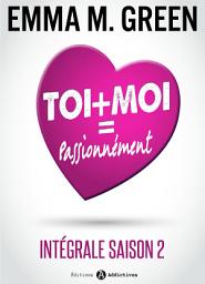 Icon image Toi + Moi = Passionnément (Intégrale saison 2)