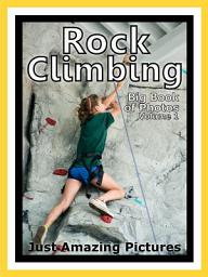 Icon image Just Rock Climbing! vol. 1: Big Book of Rock Climbing Photographs & Pictures