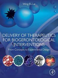 Icon image Delivery of Therapeutics for Biogerontological Interventions: From Concepts to Experimental Design