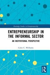 Icon image Entrepreneurship in the Informal Sector: An Institutional Perspective