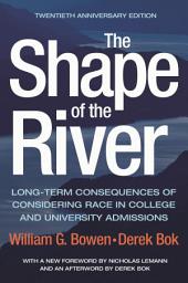 Icon image The Shape of the River: Long-Term Consequences of Considering Race in College and University Admissions Twentieth Anniversary Edition