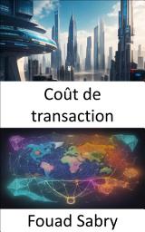 Icon image Coût de transaction: Maîtriser l'économie des coûts de transaction, naviguer sur les marchés, prendre des décisions et réussir