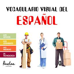 Icon image Vocabulario visual del español: Los oficios, los utensilios, las medidas, la tecnología