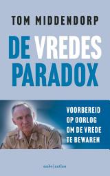 Icon image De vredesparadox: Voorbereid op oorlog om de vrede te bewaren