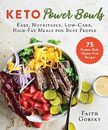 Icon image Keto Power Bowls: Easy, Nutritious, Low-Carb, High-Fat Meals for Busy People