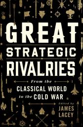 Icon image Great Strategic Rivalries: From The Classical World to the Cold War