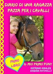 Icon image Diario di una ragazza pazza per i cavalli - Il mio primo pony - Primo Libro