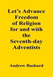 Icon image Let’s Advance Freedom of Religion for and with the Seventh-day Adventists