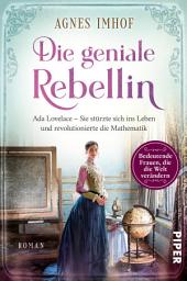 Icon image Die geniale Rebellin: Ada Lovelace – Sie stürzte sich ins Leben und revolutionierte die Mathematik