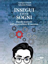 Icon image Insegui i tuoi sogni. Piccolo manuale dell'imprenditore di successo