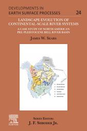 Icon image Landscape Evolution of Continental-Scale River Systems: A Case Study of North America's Pre-Pleistocene Bell River Basin