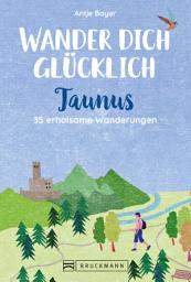 Icon image Wander dich glücklich – Taunus: 35 erholsame Wanderungen