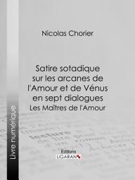 Icon image Satire sotadique sur les arcanes de l'Amour et de Vénus en sept dialogues: Les Maîtres de l'Amour