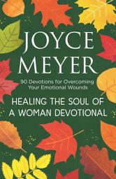 Icon image Healing the Soul of a Woman Devotional: 90 Devotions for Overcoming Your Emotional Wounds