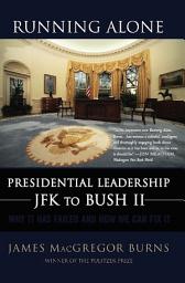 Icon image Running Alone: Presidential Leadership from JFK to Bush II