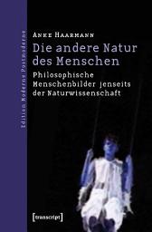 Icon image Die andere Natur des Menschen: Philosophische Menschenbilder jenseits der Naturwissenschaft