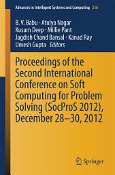 Icon image Proceedings of the Second International Conference on Soft Computing for Problem Solving (SocProS 2012), December 28-30, 2012