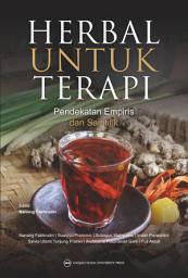 Icon image Herbal Untuk Terapi: Pendekatan Empiris dan Saintifik: Buku Fitoterapi