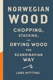 Icon image Norwegian Wood: The guide to chopping, stacking and drying wood the Scandinavian way