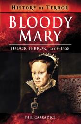 Icon image Bloody Mary: Tudor Terror, 1553–1558