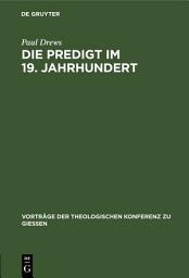 Icon image Die Predigt im 19. Jahrhundert: Kritische Bemerkungen und praktische Winke