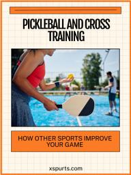 Icon image Pickleball and Cross Training: How Other Sports Improve Your Game