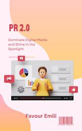 Icon image PR 2.0: Dominate Digital Media and Shine in the Spotlight