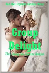 Icon image Group Delight: Five Group Sex Erotica Stories