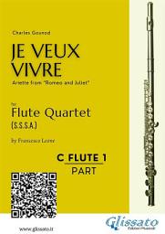 Icon image C soprano Flute 1: "Je Veux Vivre" for Flute Quartet: Ariette from “Romeo and Juliet”