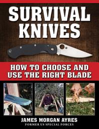 Icon image Survival Knives: How to Choose and Use the Right Blade