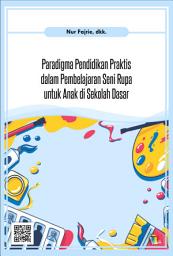 Icon image Paradigma Pendidikan Praktis dalam Pembelajaran Seni Rupa untuk Anak di Sekolah Dasar