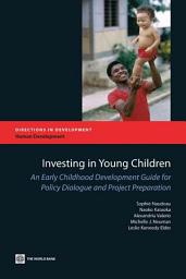 Icon image Investing in Young Children: An Early Childhood Development Guide for Policy Dialogue and Project Preparation