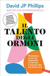 Icon image Il talento degli ormoni: Rivoluziona la tua vita imparando ad attivare 6 sostanze che hai dentro di te