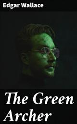 Icon image The Green Archer: Intrigue and Deception in the English Countryside: Unraveling the Secrets of The Green Archer