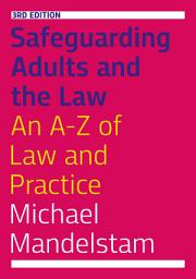 Icon image Safeguarding Adults and the Law, Third Edition: An A-Z of Law and Practice