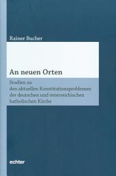 Icon image An neuen Orten: Studien zu den aktuellen Konstitutionsproblemen der deutschen und österreichischen katholischen Kirche