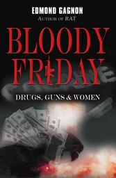 Icon image Bloody Friday: Drugs, Guns & Women