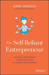 Icon image The Self-Reliant Entrepreneur: 366 Daily Meditations to Feed Your Soul and Grow Your Business