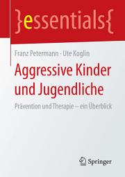 Icon image Aggressive Kinder und Jugendliche: Prävention und Therapie – ein Überblick