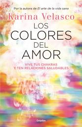 Icon image Los colores del amor: Vive tus chakras y ten relaciones saludables