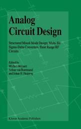 Icon image Analog Circuit Design: Structured Mixed-Mode Design, Multi-Bit Sigma-Delta Converters, Short Range RF Circuits