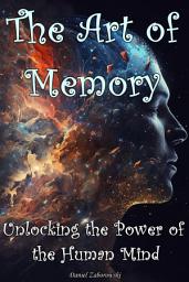 Icon image The Art of Memory: Unlocking the Power of the Human Mind