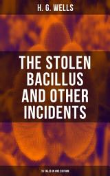 Icon image THE STOLEN BACILLUS AND OTHER INCIDENTS - 15 Tales in One Edition