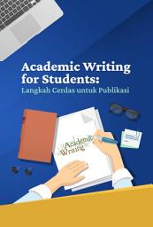 Icon image Academic Writing for Students: Langkah Cerdas untuk Publikasi