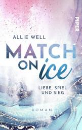 Icon image Match on Ice: Liebe, Spiel und Sieg | Romantische und humorvolle Sports Romance mit Eishockey