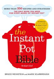 Icon image The Instant Pot Bible: The only book you need for every model of instant pot – with more than 350 recipes