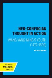 Icon image Neo-Confucian Thought in Action: Wang Yang-ming's Youth (1472-1509)