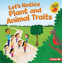 Icon image Let's Notice Plant and Animal Traits